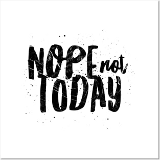 NOPE, NOT TODAY Posters and Art